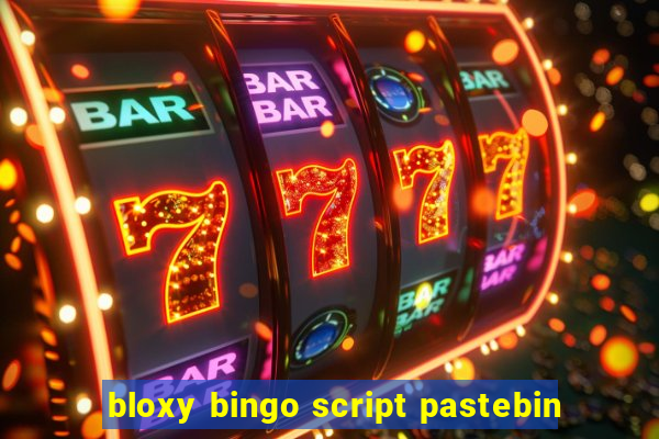 bloxy bingo script pastebin